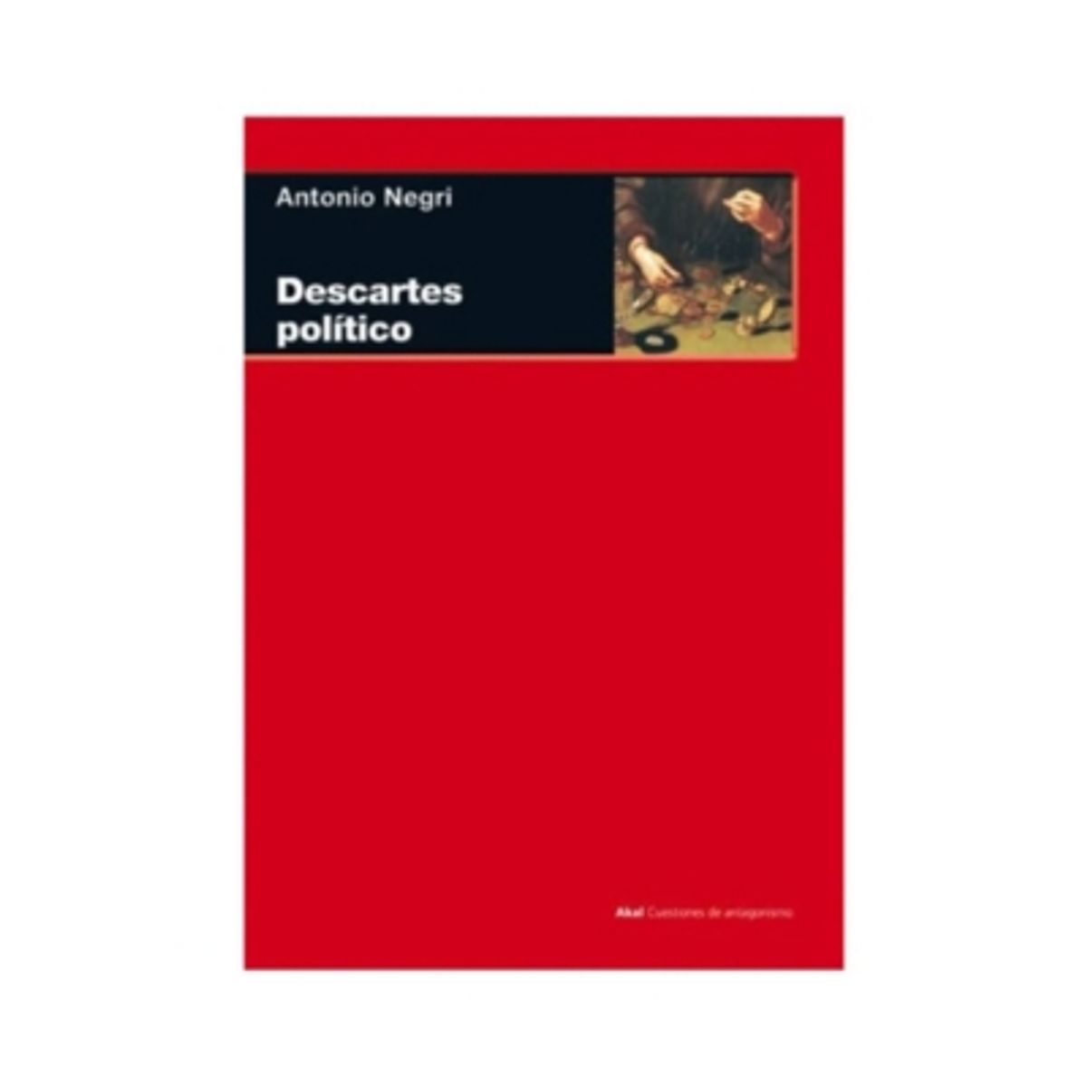 AKAL - Descartes Politico. O De La Razonable Ideologia