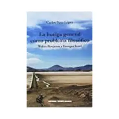 ANTARTICA LIBROS - La Huelga General Como Problema Filosofico