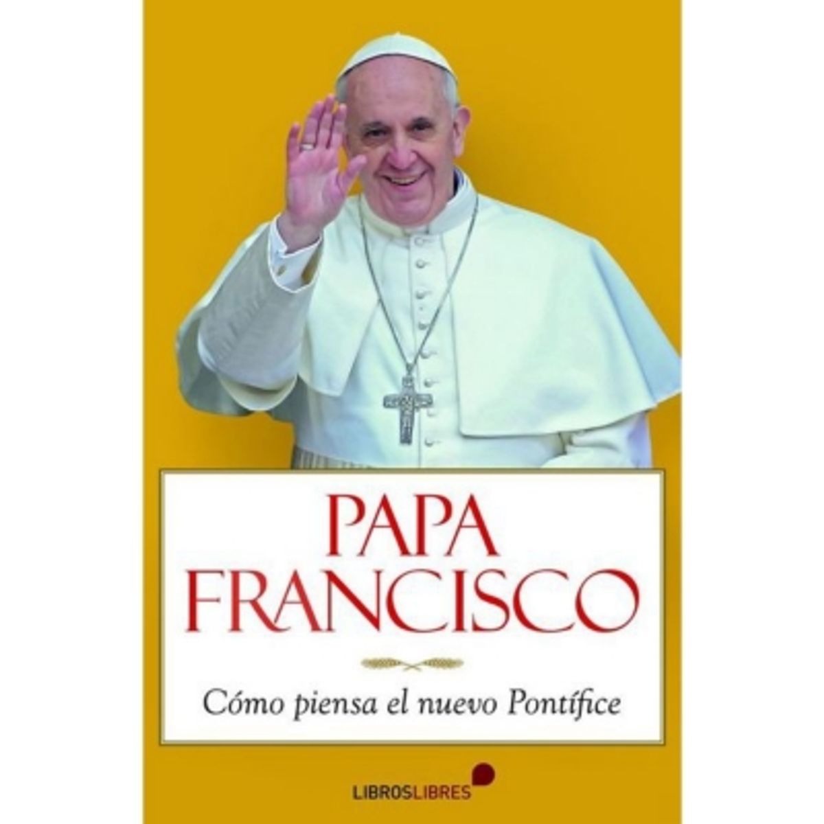 NARCEA - Papa Francisco. Cómo Piensa El Nuevo Pontífice
