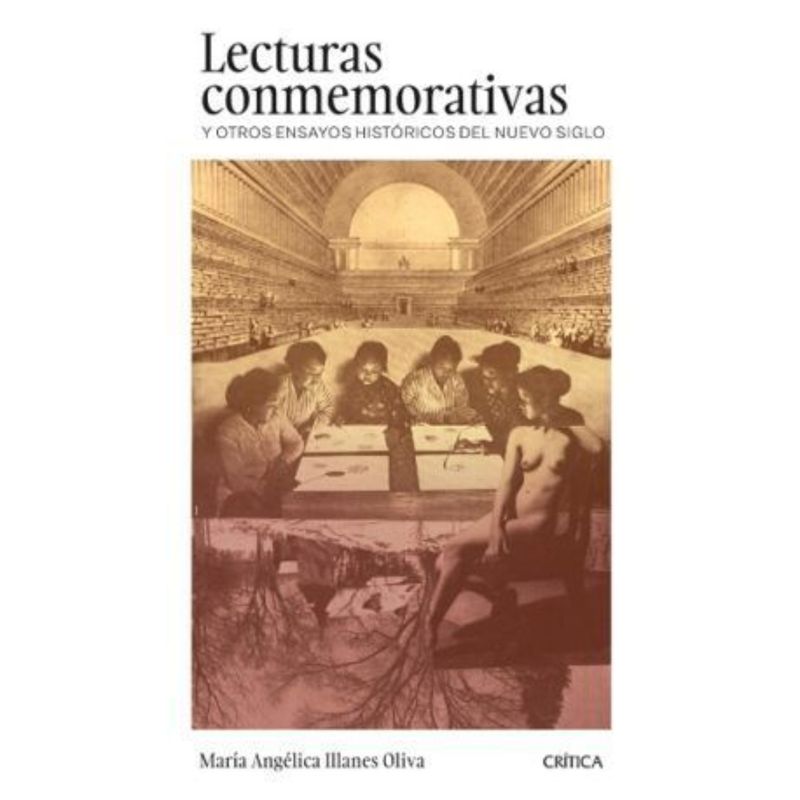 CRITICA - Lecturas Conmemorativas Y Otros Ensayos Históricos Del Nuevo Siglo. Chile, 2000-2024