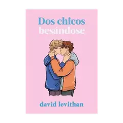 ANTARTICA LIBROS - Dos Chicos Besandose - LEVITHAN, DAVID