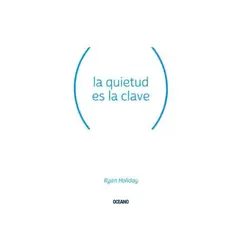 TOP10BOOKS - LIBRO LA QUIETUD ES LA CLAVE / RYAN HOLIDAY / OCEANO