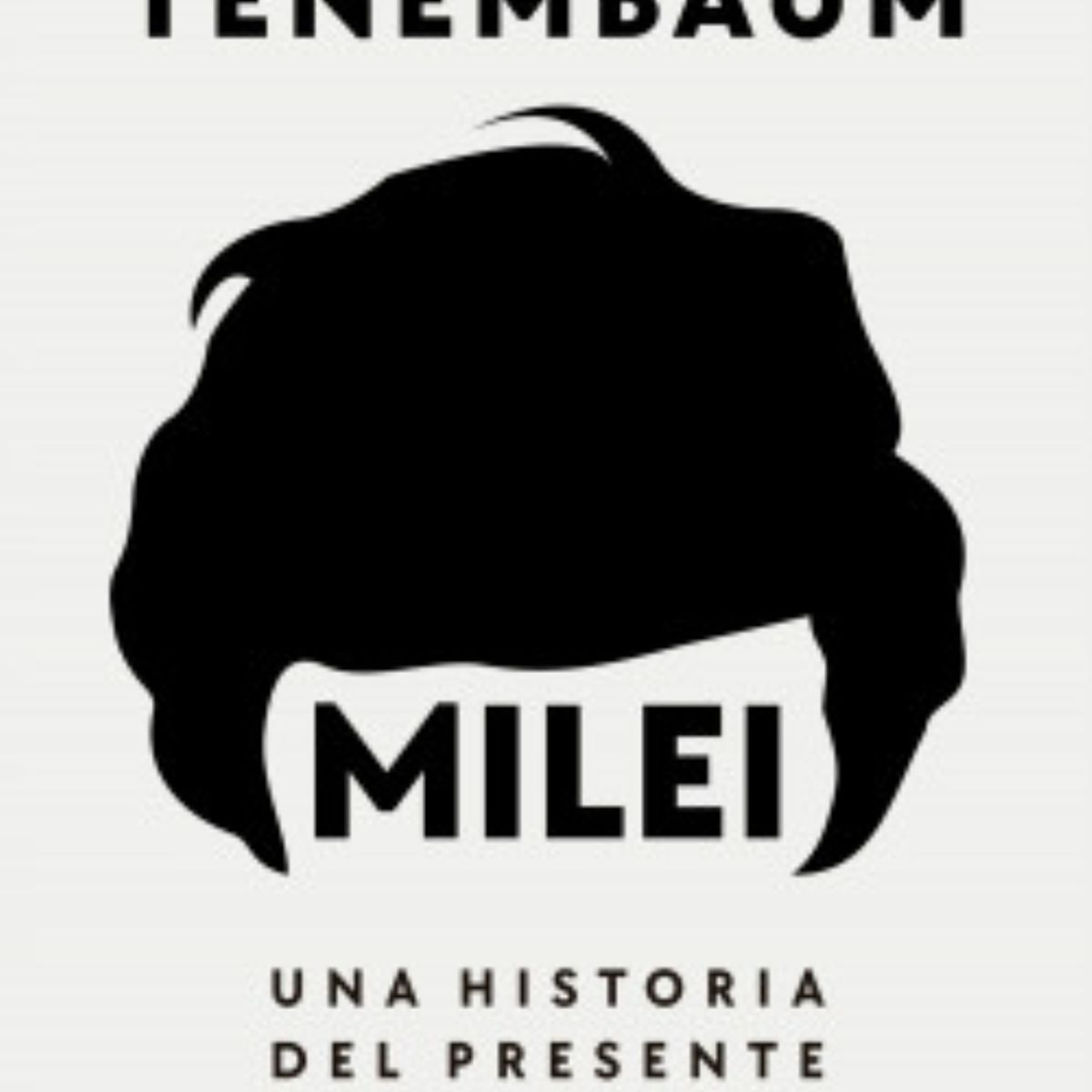 PLANETA - Libro Milei una historia del presente - Ernesto Tenenmbaum