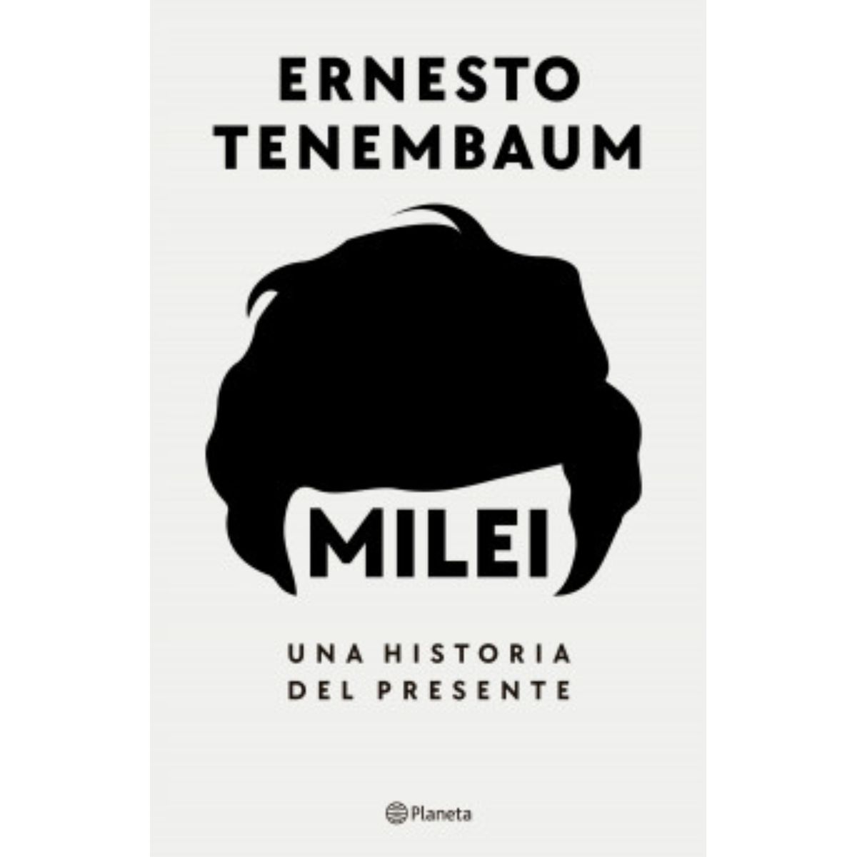 PLANETA - Libro Milei una historia del presente - Ernesto Tenenmbaum