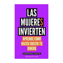 TOP10BOOKS - LIBRO LAS MUJERES INVIERTEN. APRENDE CÓMO HACER CRECER TU DINERO / FERNANDA VIC