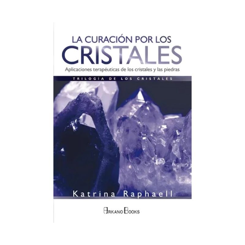 TOP10BOOKS - LIBRO LA CURACION POR LOS CRISTALES / RAPHAEL KATRINA / ARKANO BOOKS