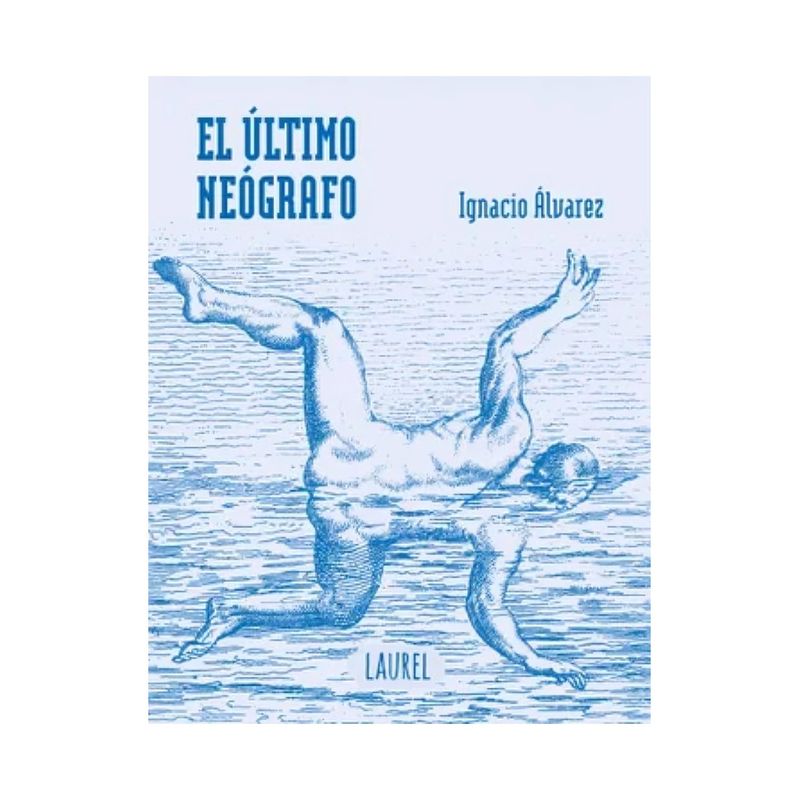 TOP10BOOKS - LIBRO EL ÚLTIMO NEÓGRAFO / IGNACIO ÁLVAREZ / LAUREL