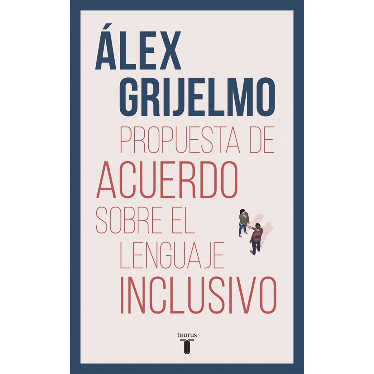 PENGUIN RANDOM HOUSE - LIBRO Propuesta De Acuerdo Sobre El Lenguaje Inclusivo