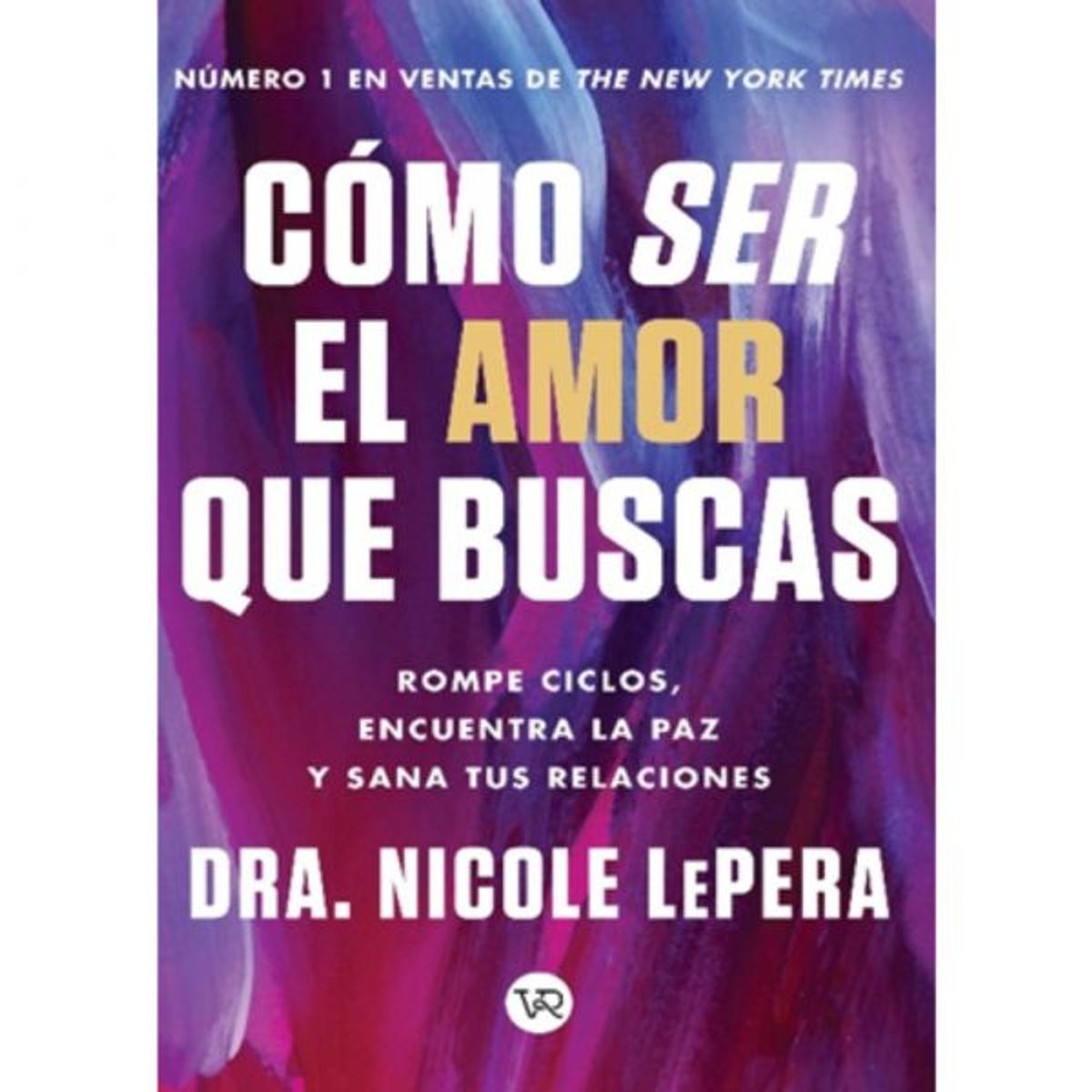 VERGARA Y RIBA - Libro CÓMO SER EL AMOR QUE BUSCAS
