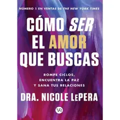 VERGARA Y RIBA - Libro CÓMO SER EL AMOR QUE BUSCAS