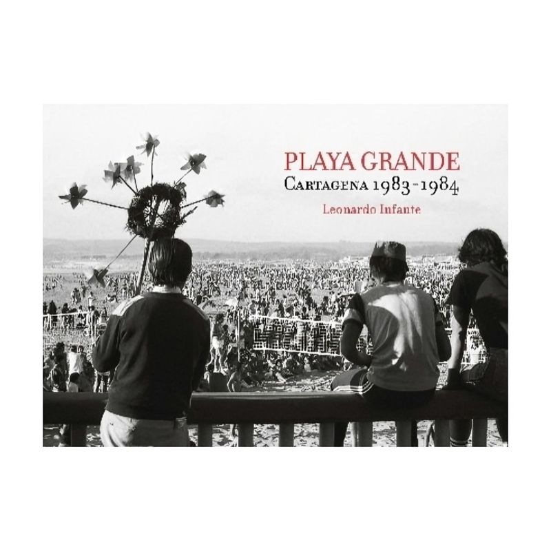 TOP10BOOKS - LIBRO PLAYA GRANDE. CARTAGENA 1938-1984 / LEONARDO INFANTE / LOM