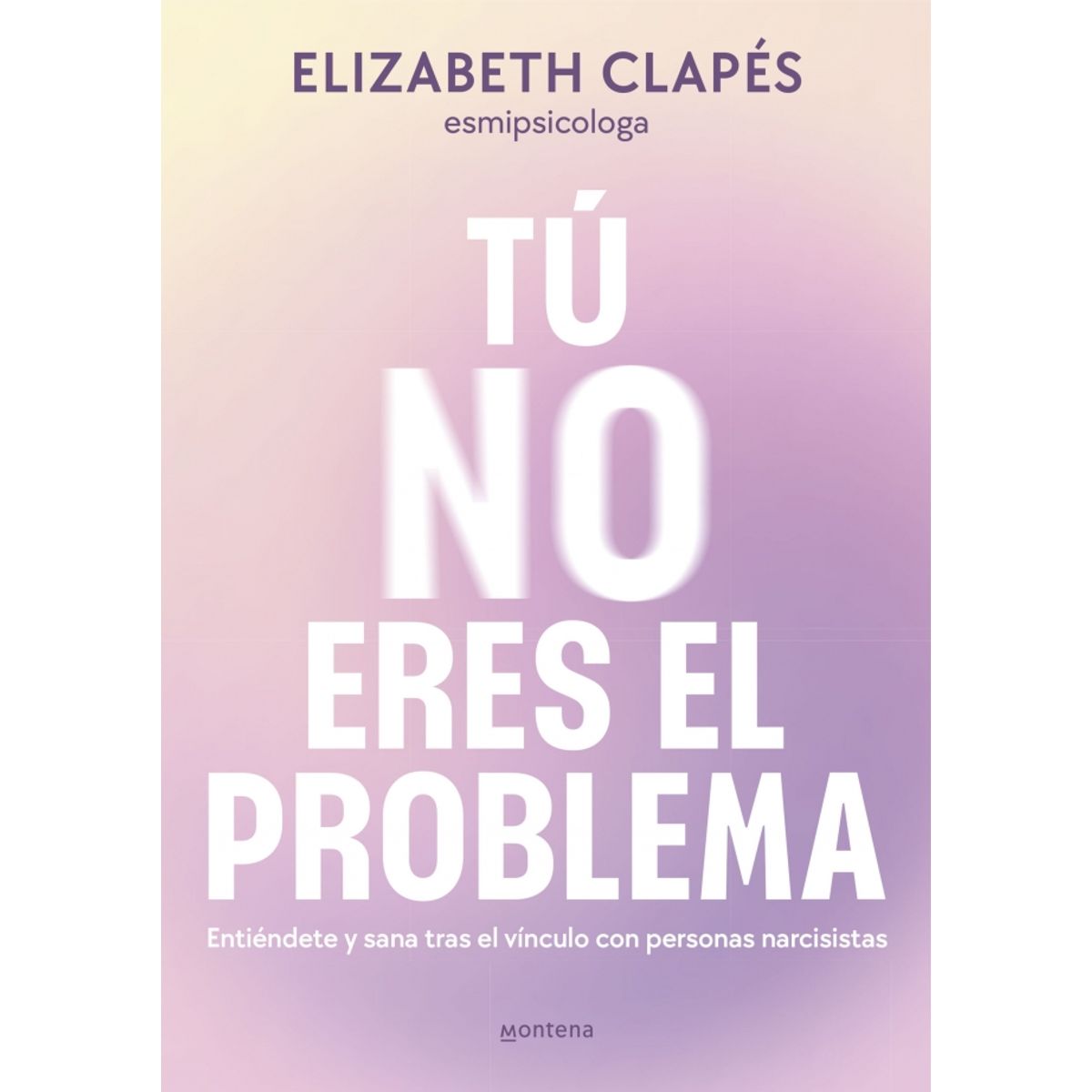 MONTENA - Libro Tú no eres el problema - Elizabeth Clapés
