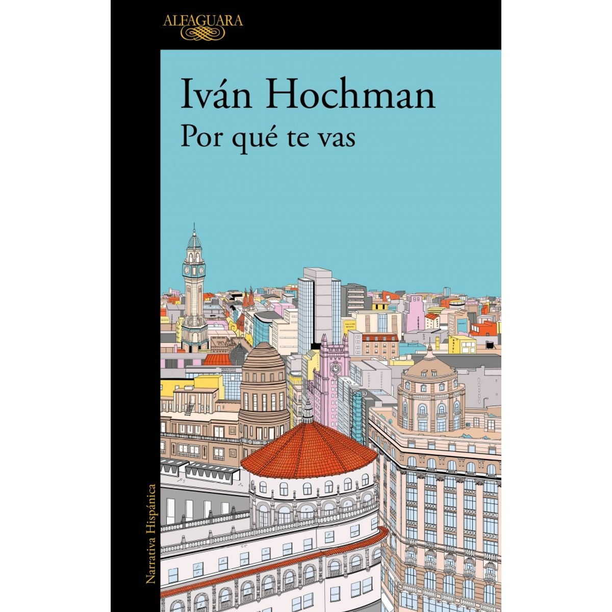 ALFAGUARA - Libro Por qué te vas - Iván Hochman