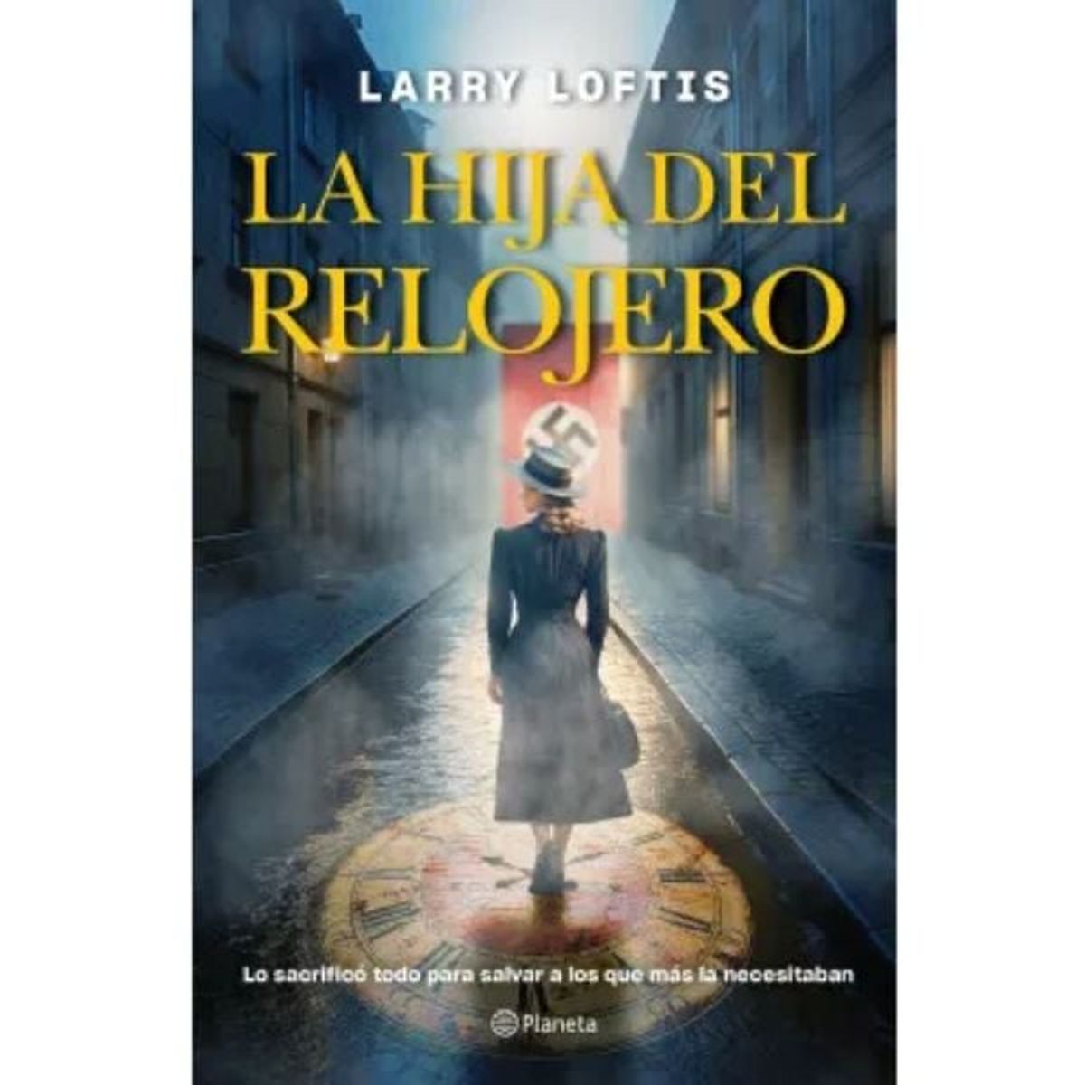 EDITORIAL PLANETA - La Hija Del Relojero - Larry Loftis