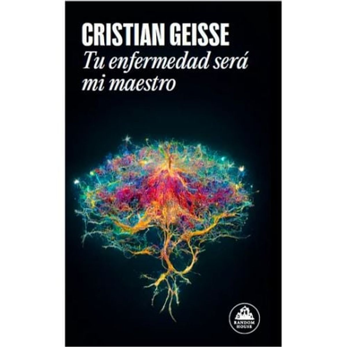 LITERATURA RANDOM HOUSE - Tu Enfermedad Sera Mi Maestro