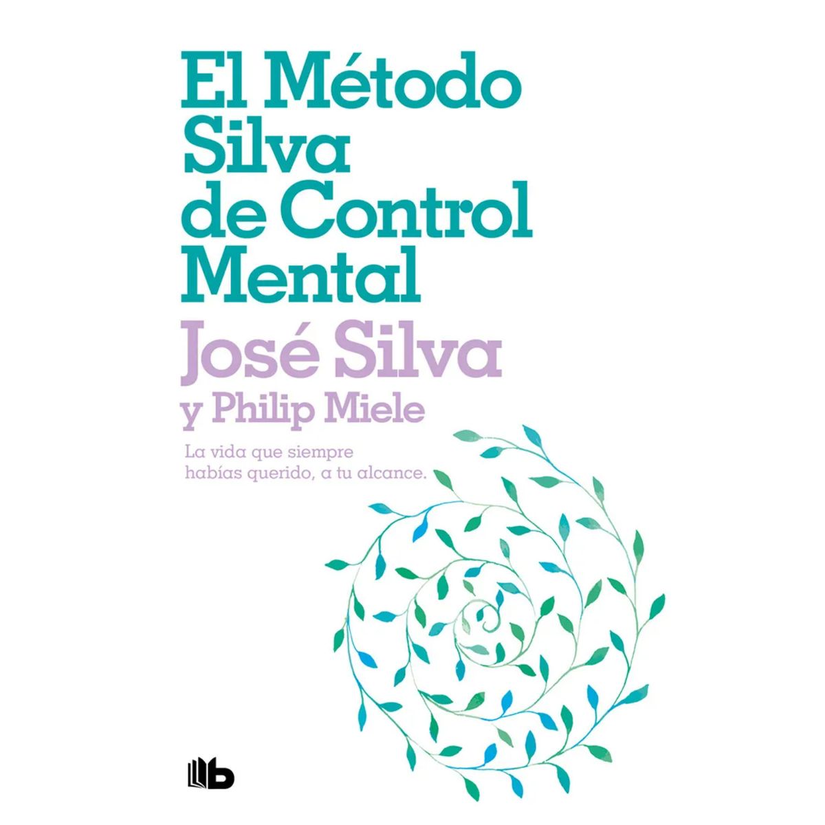B DE BOLSILLO - El Metodo Silva De Control Mental
