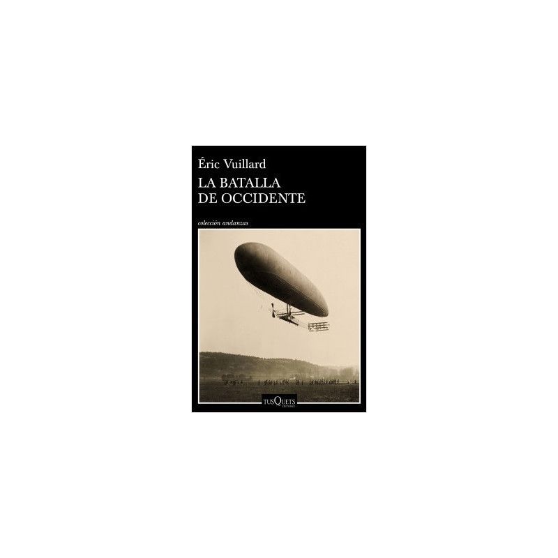 TUSQUETS EDITORES - LA BATALLA DE OCCIDENTE ERIC VUILLARD