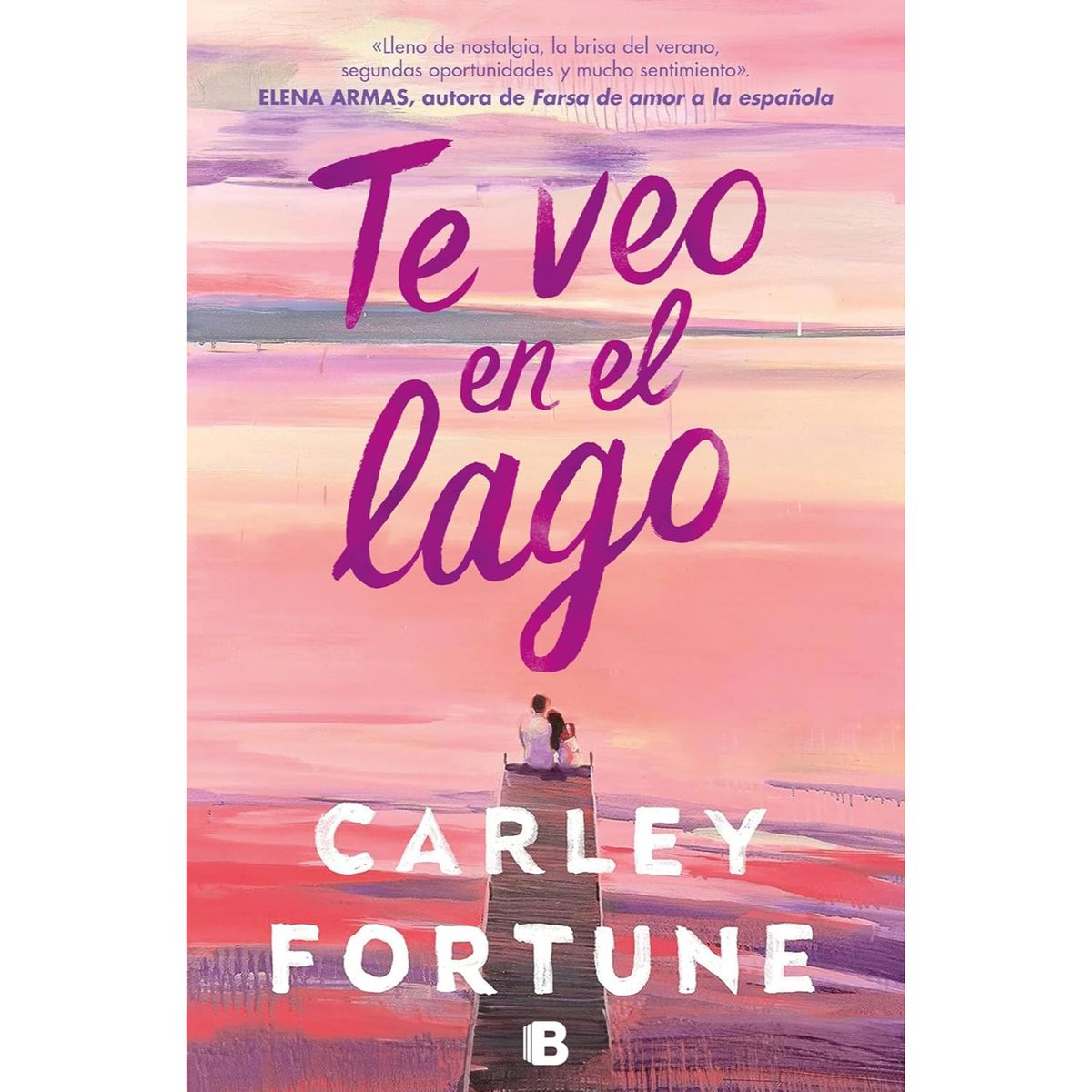 EDICIONES B - Te Veo En El Lago - Autor(a):  Carley Fortune