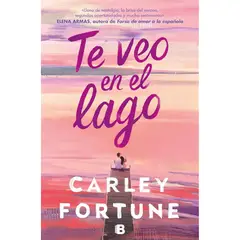 EDICIONES B - Te Veo En El Lago - Autor(a): Carley Fortune