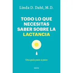 EDICIONES URANO - Todo Lo Que Necesitas Saber Sobre La Lactancia