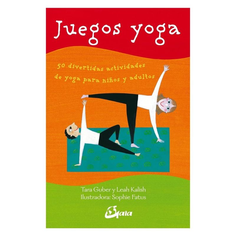 GAIA - Juegos de Yoga - Tara Guber Leah Kalish Sophie Fatus - Gaia Ediciones