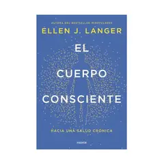 TOP10BOOKS - LIBRO EL CUERPO CONSCIENTE / ELLEN J. LANGER / PAIDÓS