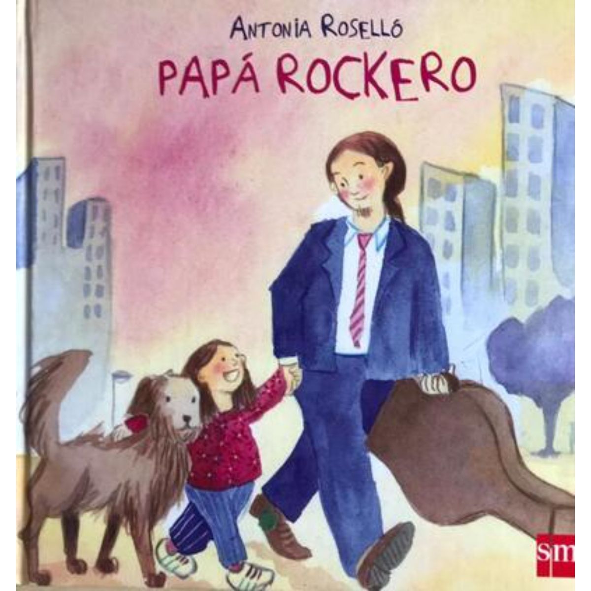 Ediciones SM - Papá Rockero - Autor(a):  Antonia Rosello