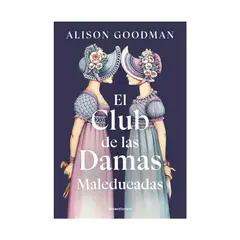 TOP10BOOKS - LIBRO EL CLUB DE LAS DAMAS MALEDUCADAS / ALISON GOODMAN / ROCA EDITORIAL
