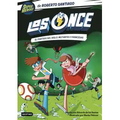 DESTINO - Los Once 4: El partido del Siglo - Mutantes y Princesas