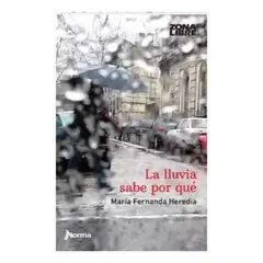 EDITORIAL NORMA - La Lluvia Sabe Por Qué - María Fernanda Heredía - Original