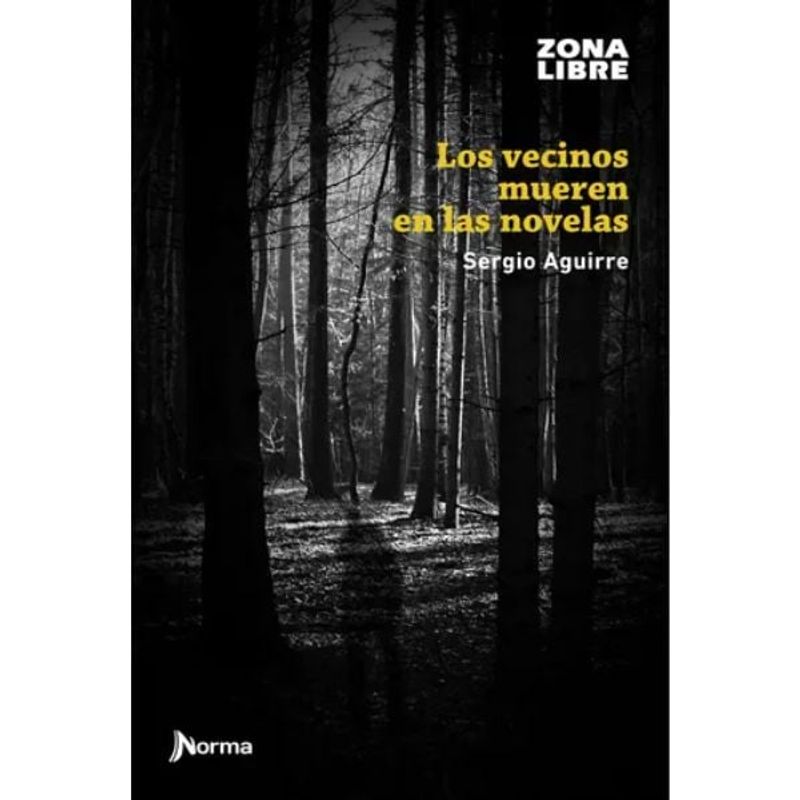 EDITORIAL NORMA - Los Vecinos Mueren En Las Novelas - Sergio Aguirre