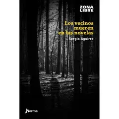 EDITORIAL NORMA - Los Vecinos Mueren En Las Novelas - Sergio Aguirre