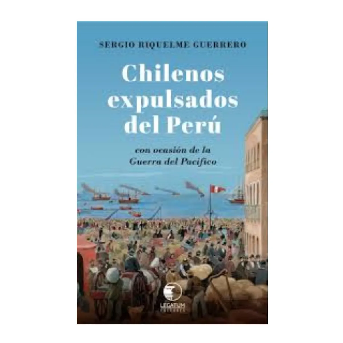 EDITORIAL LEGATUM - Chilenos expulsados del Perú