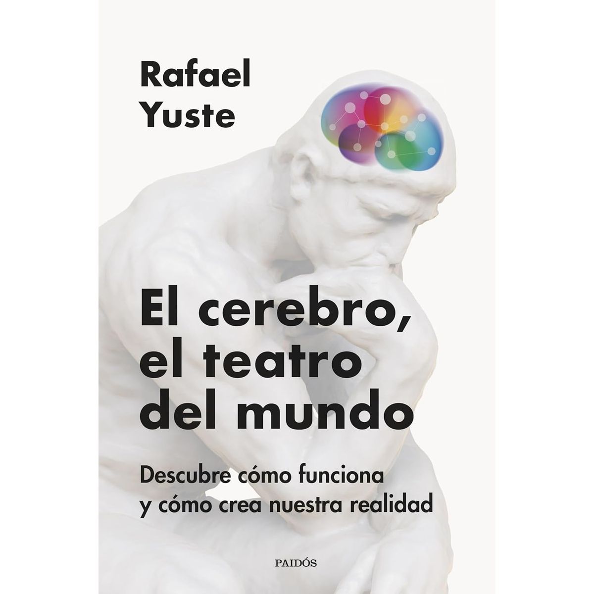PAIDOS - Libro El cerebro el teatro del mundo - Rafael Yuste Rojas