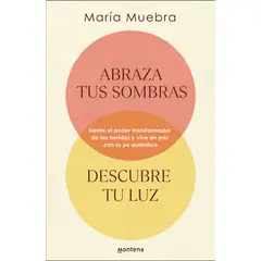 MONTENA - Abraza Tus Sombras Descubre Tu Luz - María Muebra