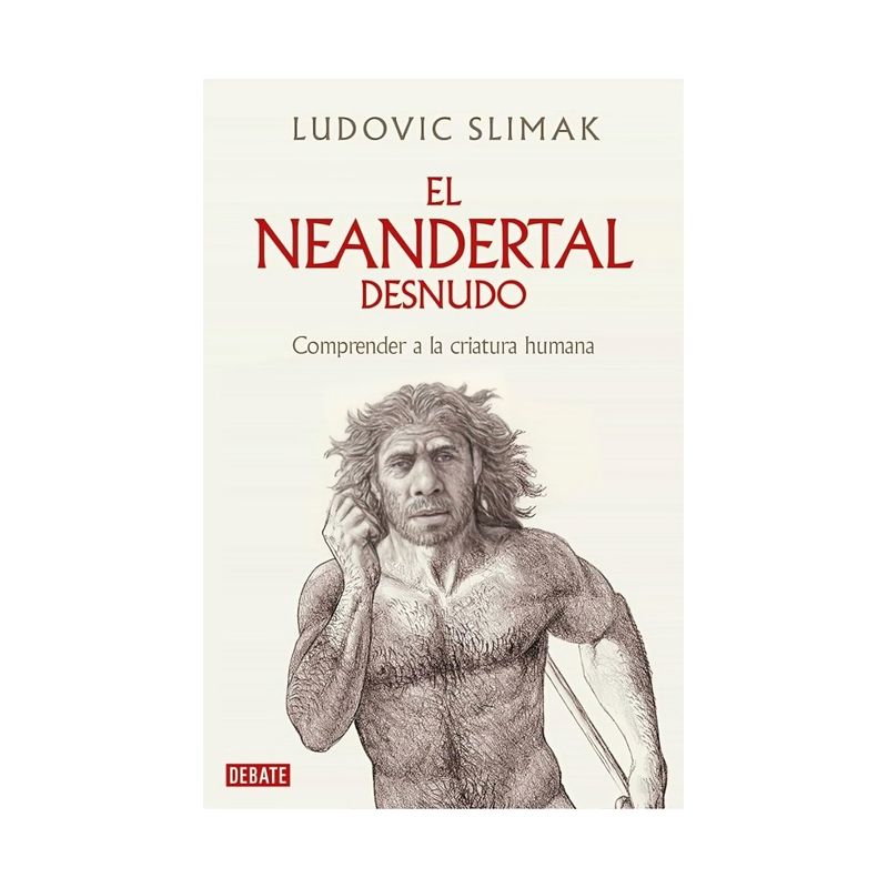 TOP10BOOKS - LIBRO NEANDERTAL AL DESNUDO / LUDOVIC SLIMAK / DEBATE