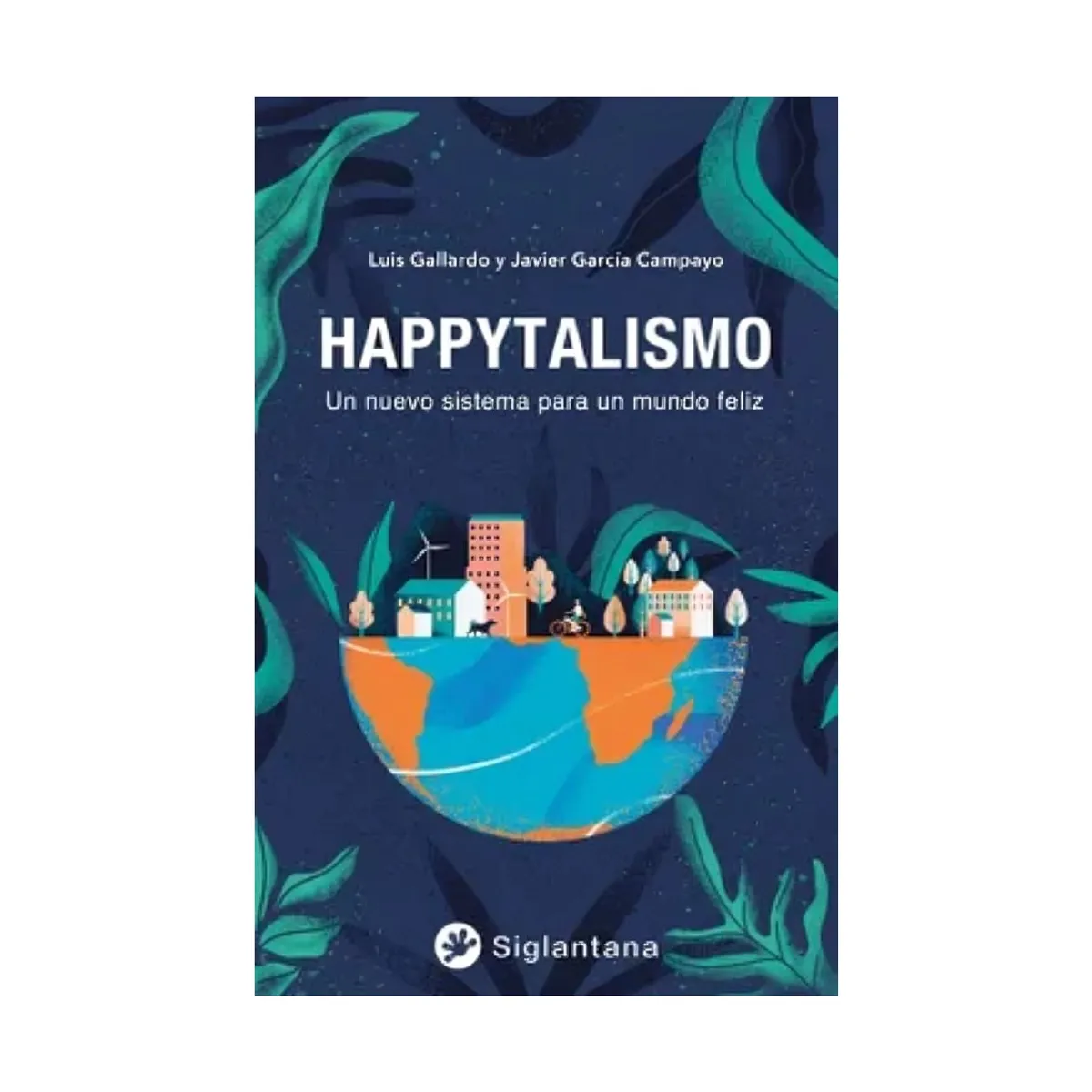 TOP10BOOKS - LIBRO Happytalismo: Un Nuevo Sistema Para Un Mundo Feliz