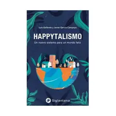 TOP10BOOKS - LIBRO HAPPYTALISMO: UN NUEVO SISTEMA PARA UN MUNDO FELIZ / LUIS GALLARDO / SIGL