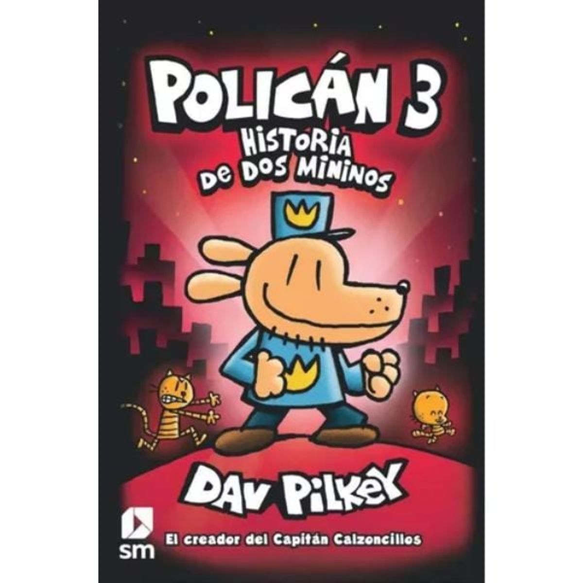 Ediciones SM - Hombre Perro Policán 3 Historia De Dos Mininos - Dav Pilkey