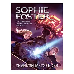 ALFAGUARA - SOPHIE FOSTER LA GUARDIANA DE LAS CIUDADES PERDIDAS