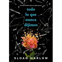 ALFAGUARA - Libro Todo lo que nunca dijimos - Sloan Harlow