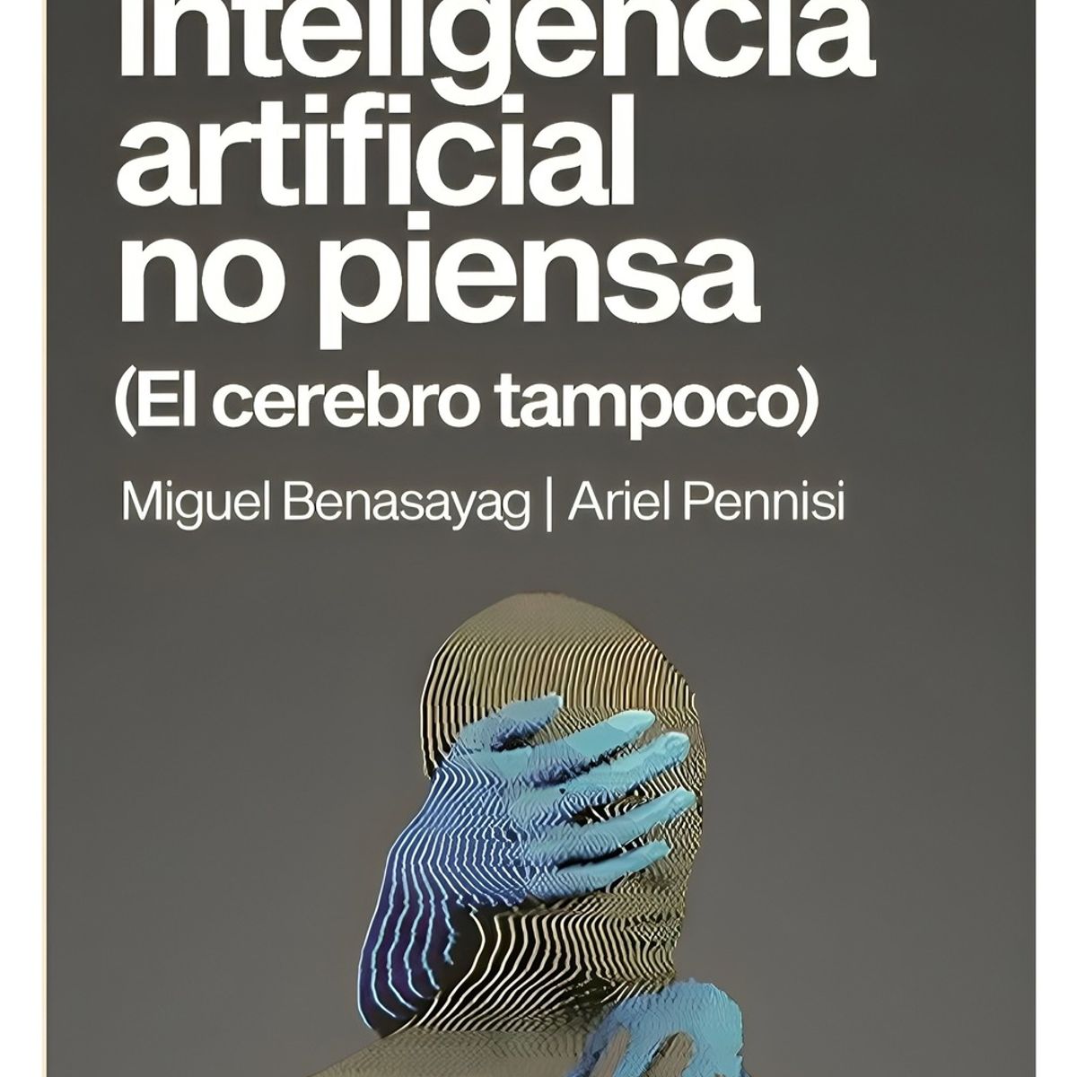 TOP10BOOKS - LIBRO LA INTELIGENCIA ARTIFICIAL NO PIENSA - EL CEREBRO TAMPOCO / PROMETEO / MI