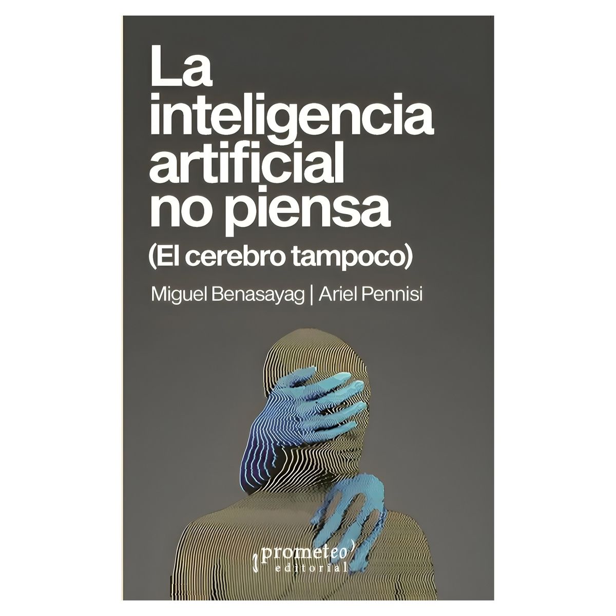 TOP10BOOKS - LIBRO LA INTELIGENCIA ARTIFICIAL NO PIENSA - EL CEREBRO TAMPOCO / PROMETEO / MI