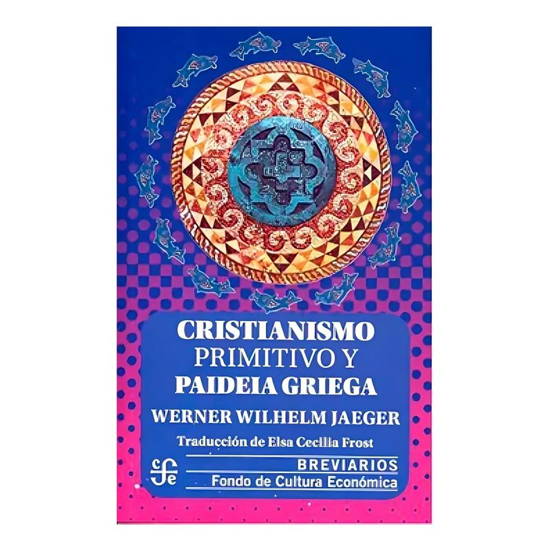 TOP10BOOKS - LIBRO CRISTIANISMO PRIMITIVO Y PAIDEIA GRIEGA / FONDO DE CULTURA MX / WERNER JA
