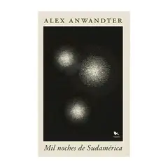 TOP10BOOKS - LIBRO MIL NOCHES DE SUDAMÉRICA / HUEDERS / ALEX ANWANDTER