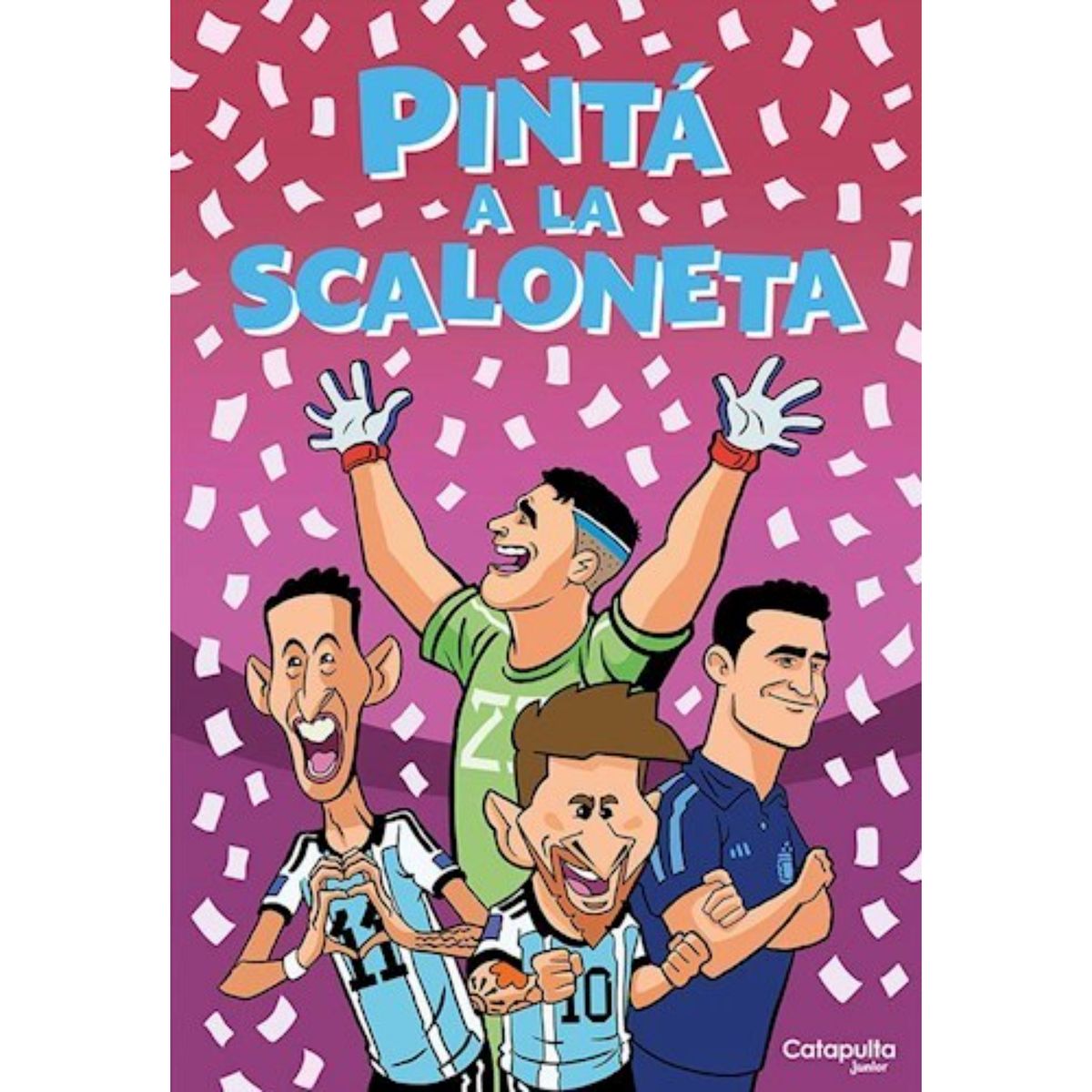 CATAPULTA EDITORES - Pinta A Scaloneta - Autor(a):  Equipo Editorial