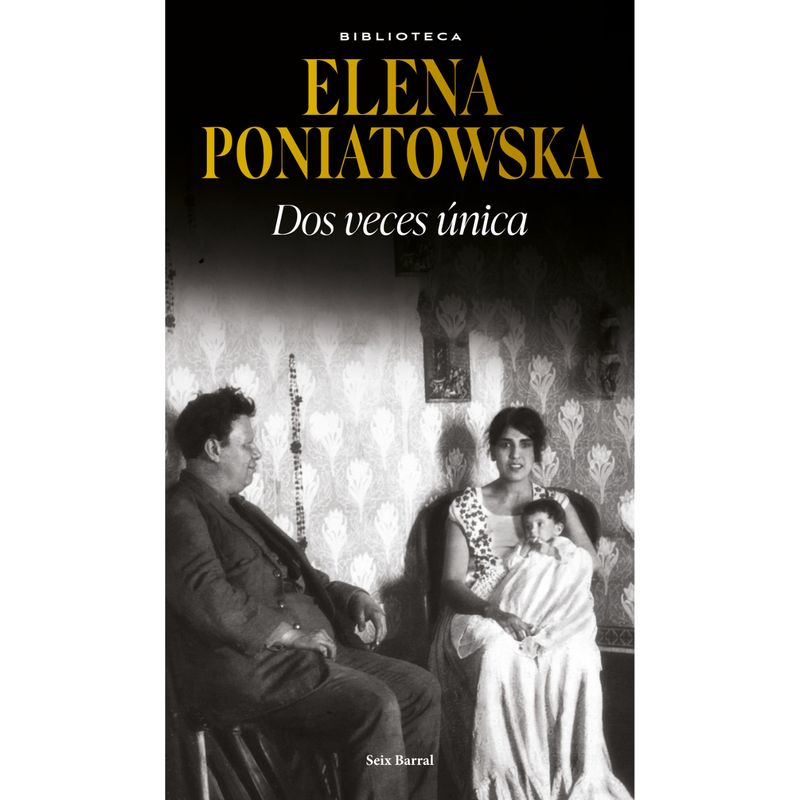 SEIX BARRAL - Dos Veces Única - Autor(a):  Elena Poniatowska