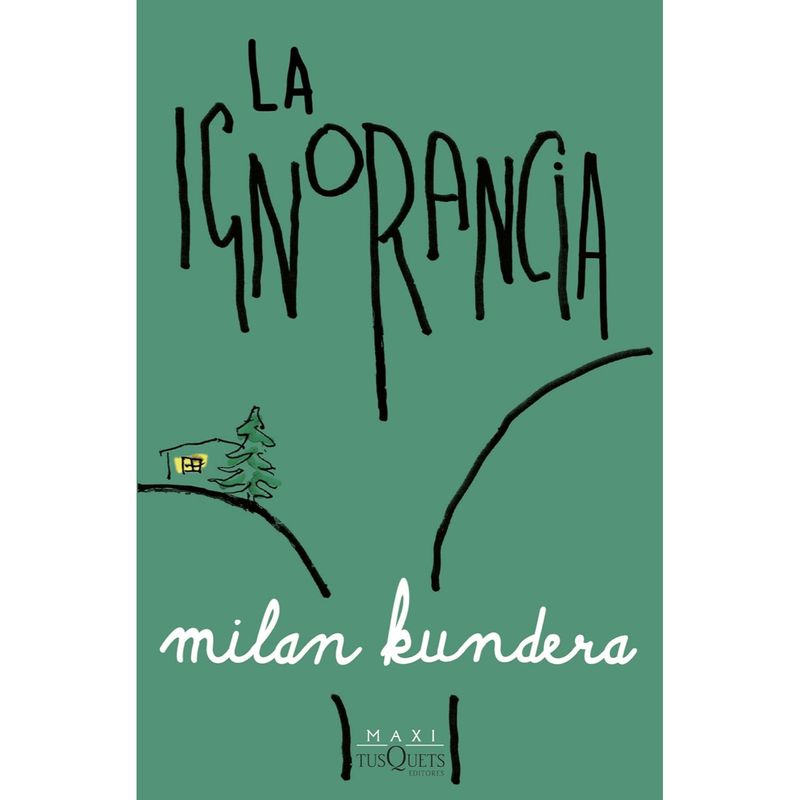 EDITORIAL TUSQUETS - La Ignorancia - Autor(a):  Milan Kundera
