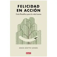 DEBATE - Felicidad En Accion - Autor(a): Adam Adatto Sandel
