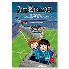Ediciones SM - Los Futbolisimos, El Misterio De La Lluvia De Meteoritos
